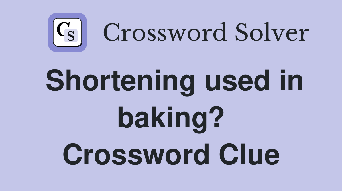 Shortening used in baking? Crossword Clue Answers Crossword Solver